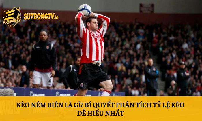 Kèo ném biên là gì? Bí quyết phân tích tỷ lệ kèo dễ hiểu nhất 4 Kèo ném biên là gì