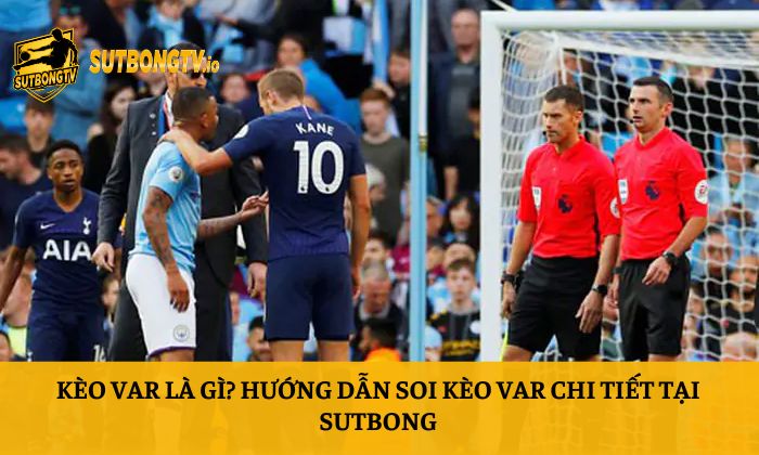 Kèo VAR là gì? Hướng dẫn soi kèo VAR chi tiết tại Sutbong 6 Kèo VAR là gì